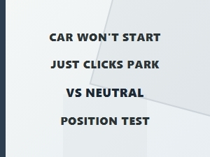 Testing Park Versus Neutral When Your Car Won't Start