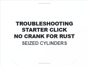 Troubleshooting Click No Crank for Seized Cylinders